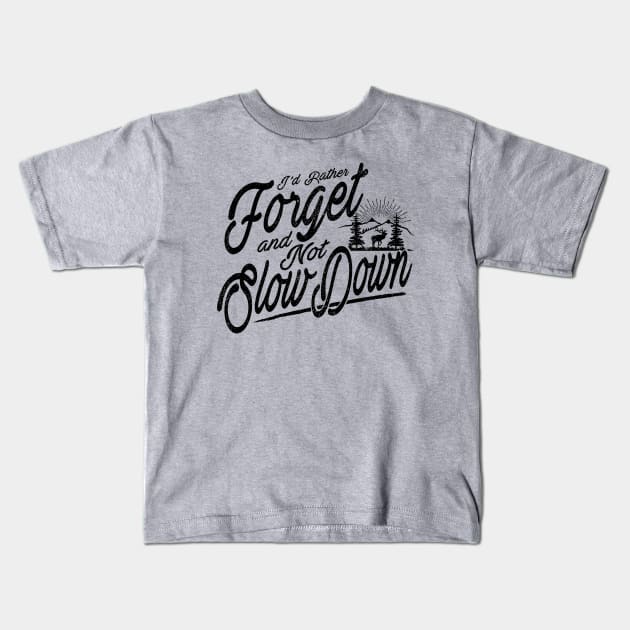 Forget and Not Slow Down Kids T-Shirt by mikerozon